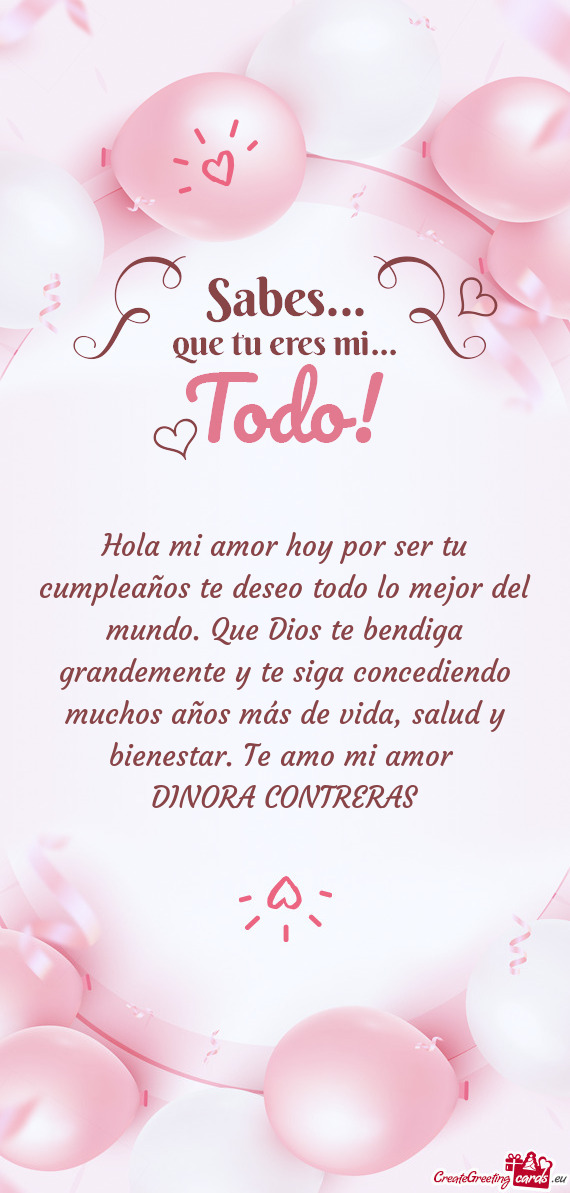 Hola mi amor hoy por ser tu cumpleaños te deseo todo lo mejor del mundo. Que Dios te bendiga grande