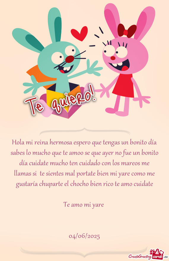 Hola mi reina hermosa espero que tengas un bonito día sabes lo mucho que te amoo se que ayer no fue