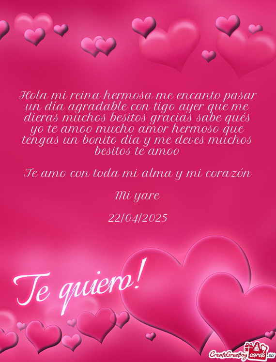 Hola mi reina hermosa me encanto pasar un día agradable con tigo ayer que me dieras muchos besitos