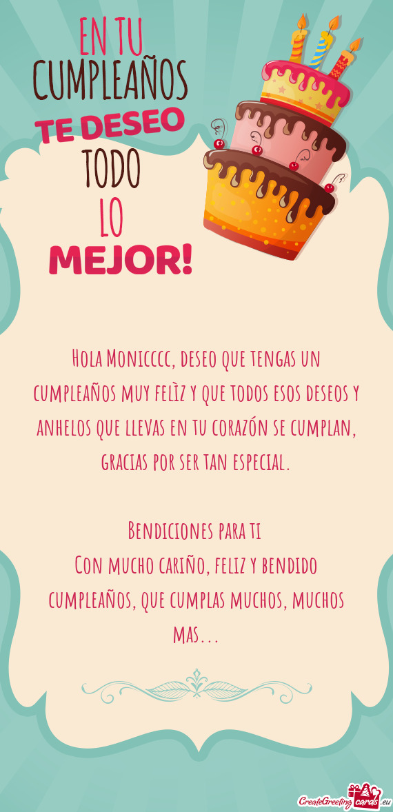 Hola Monicccc, deseo que tengas un cumpleaños muy felìz y que todos esos deseos y anhelos que llev