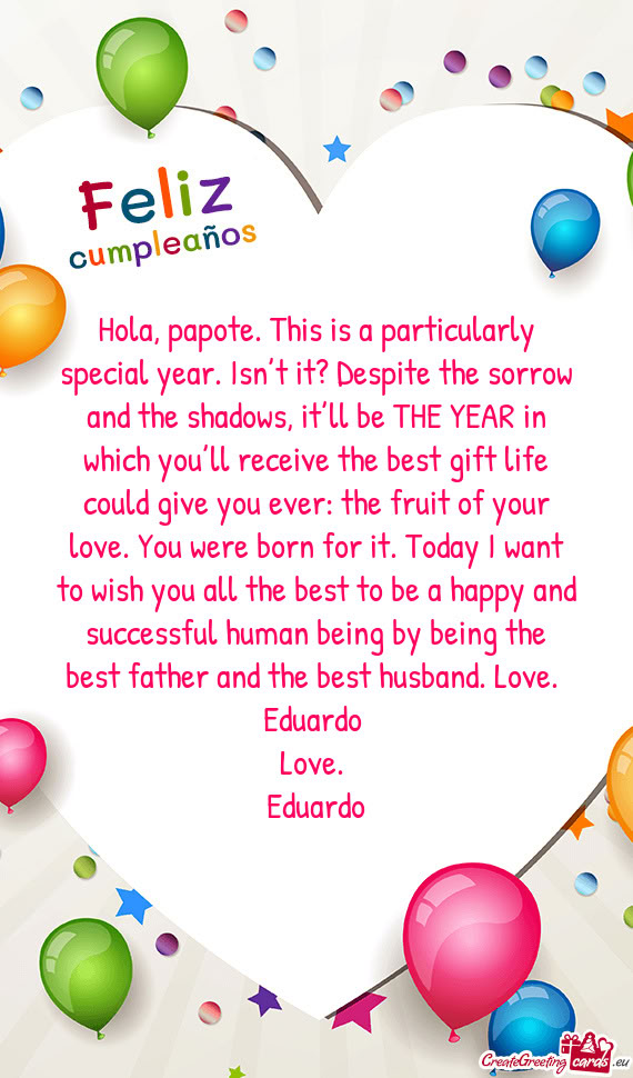 Hola, papote. This is a particularly special year. Isn’t it? Despite the sorrow and the shadows, i