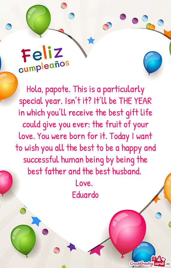 Hola, papote. This is a particularly special year. Isn’t it? It’ll be THE YEAR in which you’ll