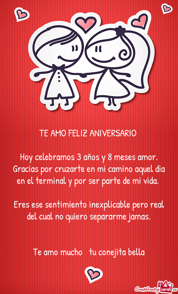 Hoy celebramos 3 años y 8 meses amor. Gracias por cruzarte en mi camino aquel dia en el terminal y