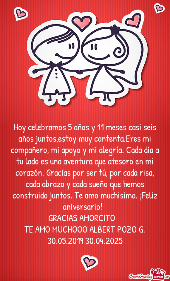 Hoy celebramos 5 años y 11 meses casi seis años juntos,estoy muy contenta.Eres mi compañero, mi a