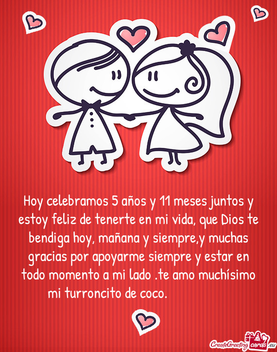Hoy celebramos 5 años y 11 meses juntos y estoy feliz de tenerte en mi vida, que Dios te bendiga ho