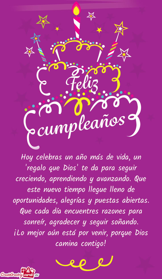 Hoy celebras un año más de vida, un "regalo que Dios" te da para seguir creciendo, aprendiendo y a