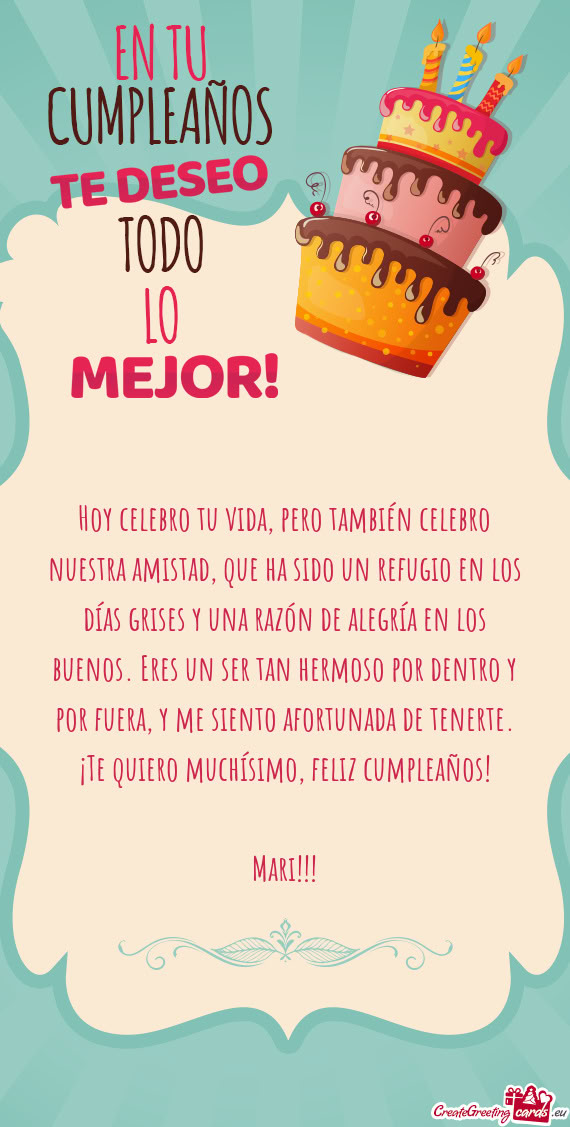 Hoy celebro tu vida, pero también celebro nuestra amistad, que ha sido un refugio en los días gris