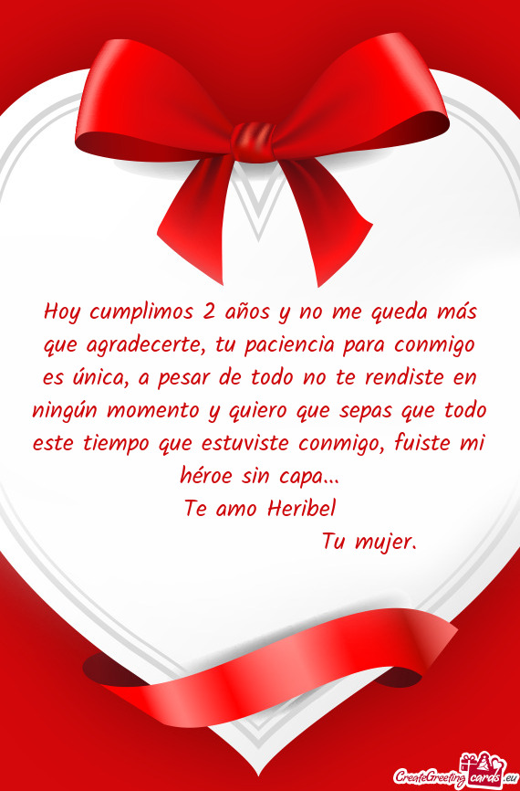 Hoy cumplimos 2 años y no me queda más que agradecerte, tu paciencia para conmigo es única, a pes