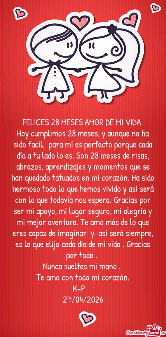 Hoy cumplimos 28 meses, y aunque no ha sido facil, para mí es perfecto porque cada día a tu lado