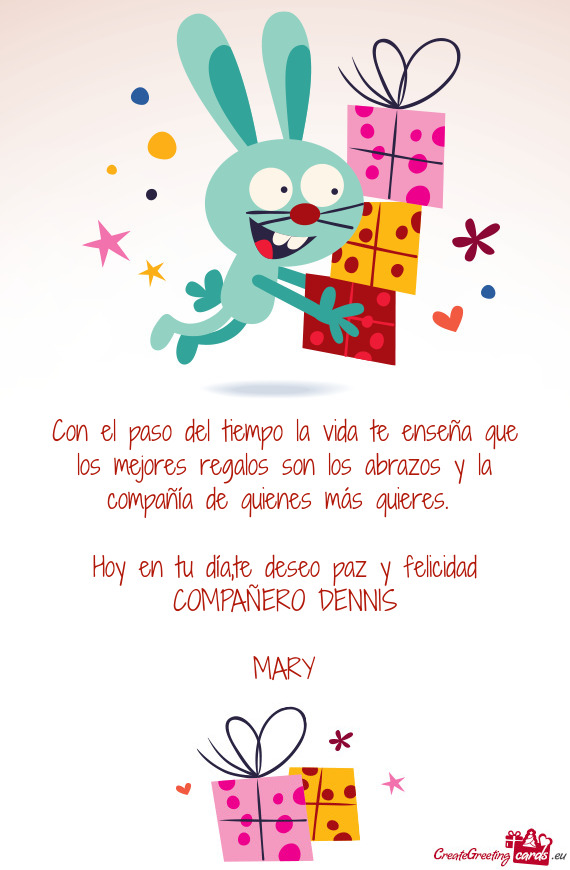 Hoy en tu día,te deseo paz y felicidad COMPAÑERO DENNIS