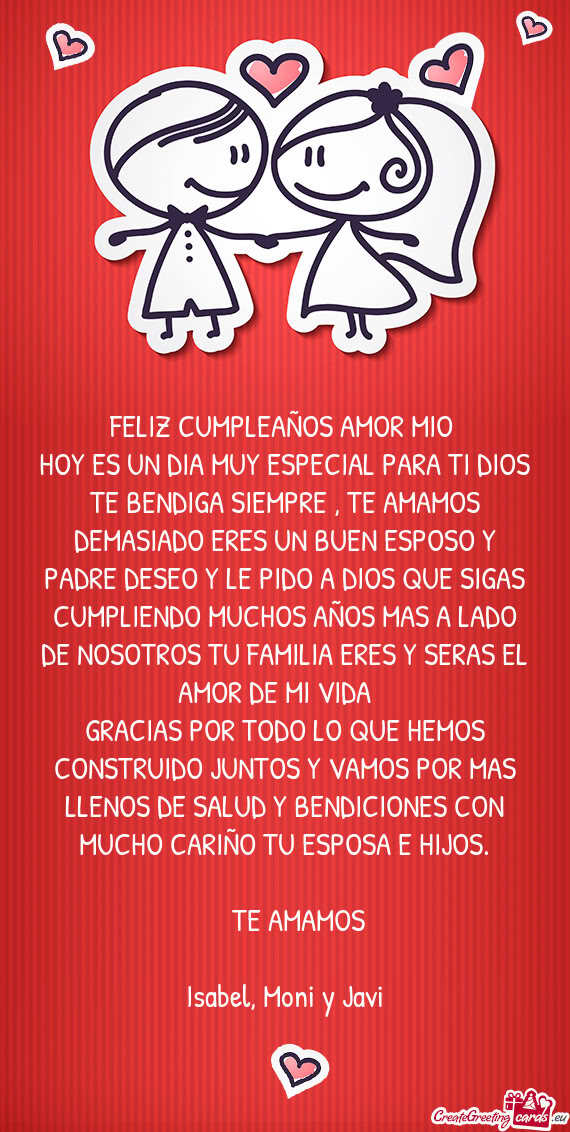 HOY ES UN DIA MUY ESPECIAL PARA TI DIOS TE BENDIGA SIEMPRE , TE AMAMOS DEMASIADO ERES UN BUEN ESPOSO