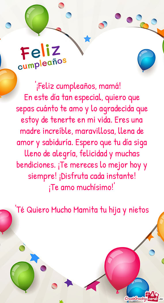 I vida. Eres una madre increíble, maravillosa, llena de amor y sabiduría. Espero que tu día siga