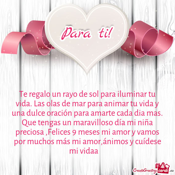 Ión para amarte cada dia mas. Que tengas un maravilloso día mi niña preciosa ,Felices 9 meses mi