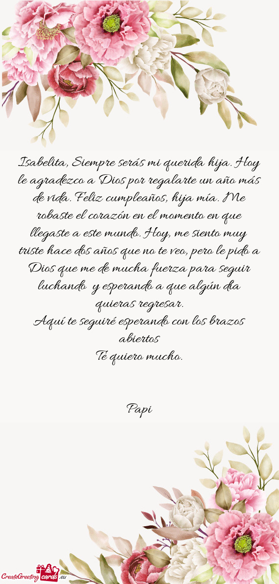 Isabelita, Siempre serás mi querida hija. Hoy le agradezco a Dios por regalarte un año más de vid