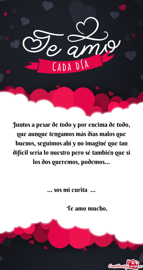 Juntos a pesar de todo y por encima de todo, que aunque tengamos más días malos que buenos, seguim