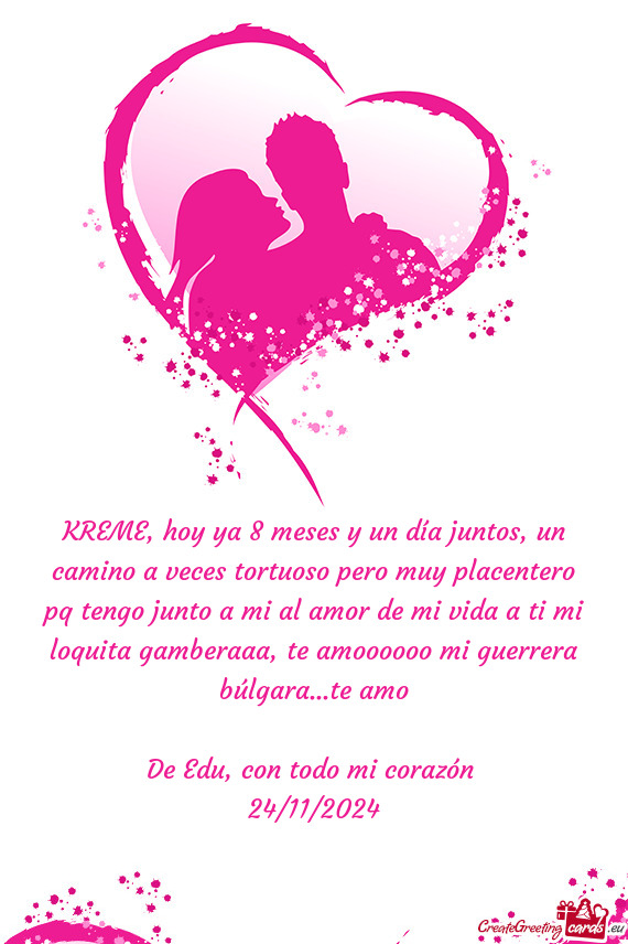 KREME, hoy ya 8 meses y un día juntos, un camino a veces tortuoso pero muy placentero pq tengo junt