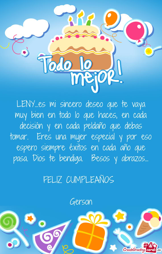 LENY...es mi sincero deseo que te vaya muy bien en todo lo que haces, en cada decisión y en cada pe