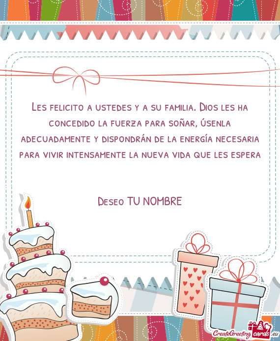 Les felicito a ustedes y a su familia. Dios les ha concedido la fuerza para soñar, úsenla adecuada