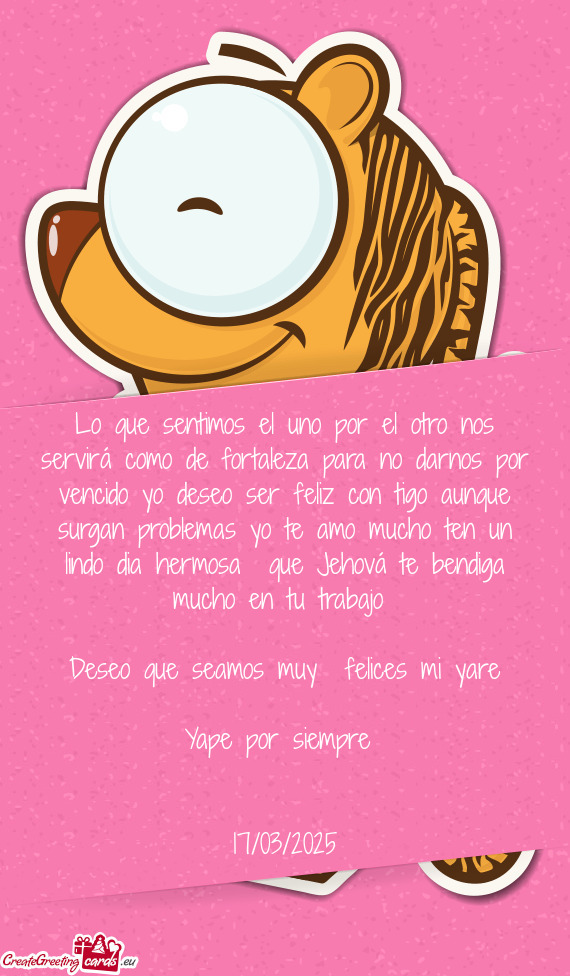 Lo que sentimos el uno por el otro nos servirá como de fortaleza para no darnos por vencido yo dese