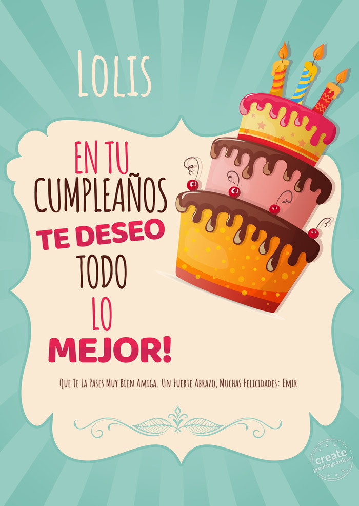 Lolis Que Te La Pases Muy Bien Amiga. Un Fuerte Abrazo, Muchas Felicidades: Emir