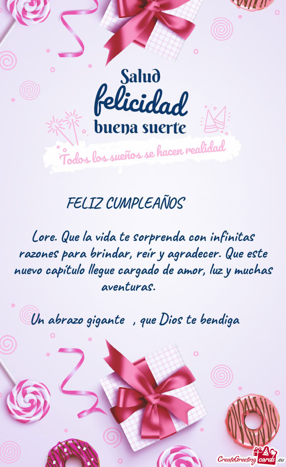 Lore. Que la vida te sorprenda con infinitas razones para brindar, reír y agradecer. Que este nuevo