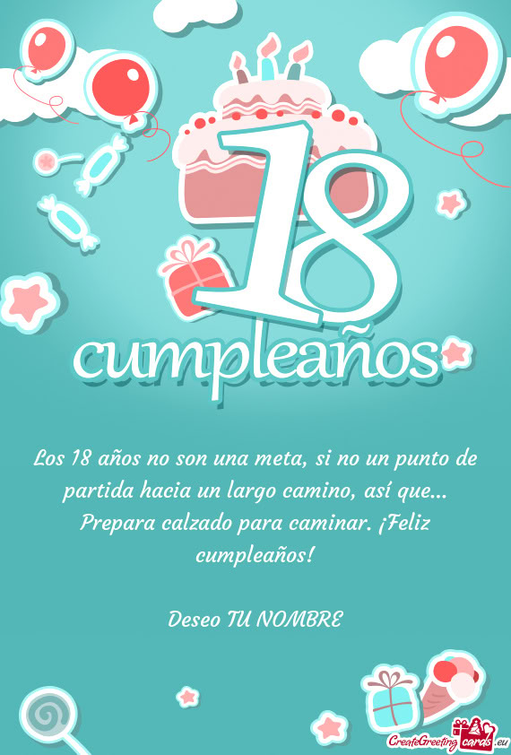 Los 18 años no son una meta, si no un punto de partida hacia un largo camino, así que… Prepara c