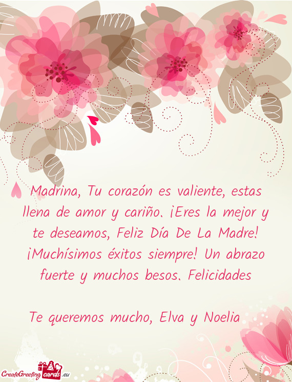 Madrina, Tu corazón es valiente, estas llena de amor y cariño. ¡Eres la mejor y te deseamos, Feli