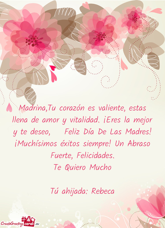 Madrina,Tu corazón es valiente, estas llena de amor y vitalidad. ¡Eres la mejor y te deseo, Fel