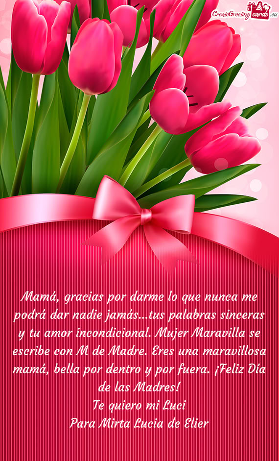 Mamá, gracias por darme lo que nunca me podrá dar nadie jamás…tus palabras sinceras y tu amor i