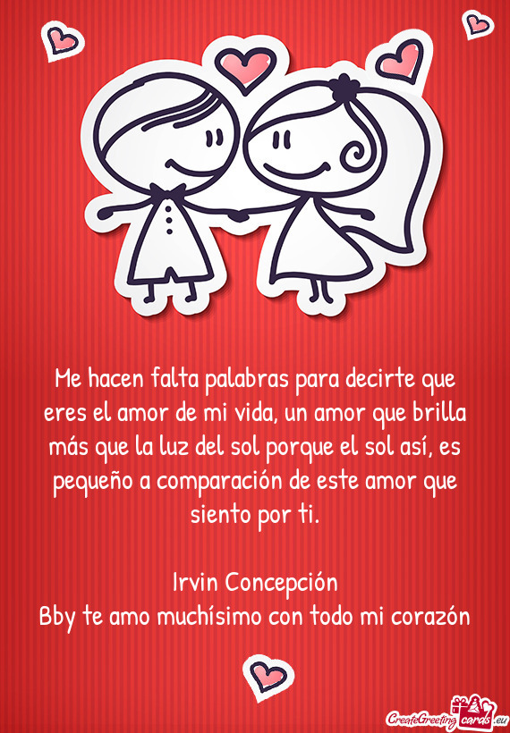 Me hacen falta palabras para decirte que eres el amor de mi vida, un amor que brilla más que la luz