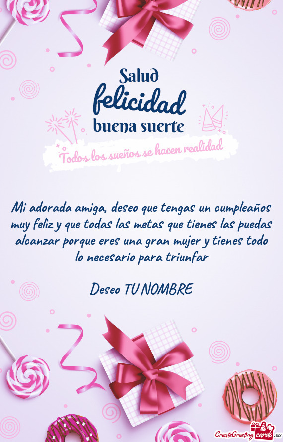 Mi adorada amiga, deseo que tengas un cumpleaños muy felìz y que todas las metas que tienes las pu