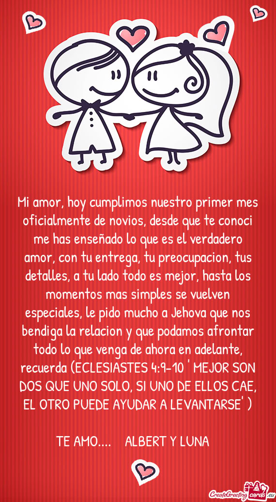 Mi amor, hoy cumplimos nuestro primer mes oficialmente de novios, desde que te conoci me has enseña