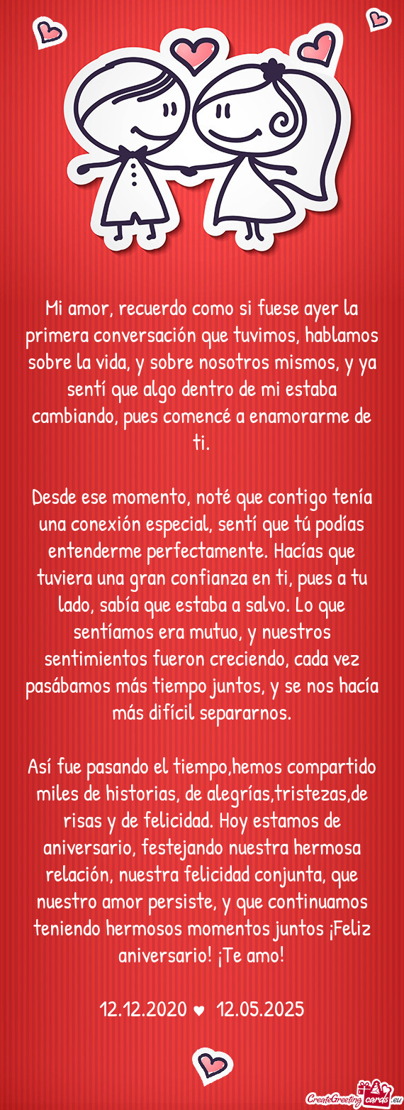Mi amor, recuerdo como si fuese ayer la primera conversación que tuvimos, hablamos sobre la vida, y