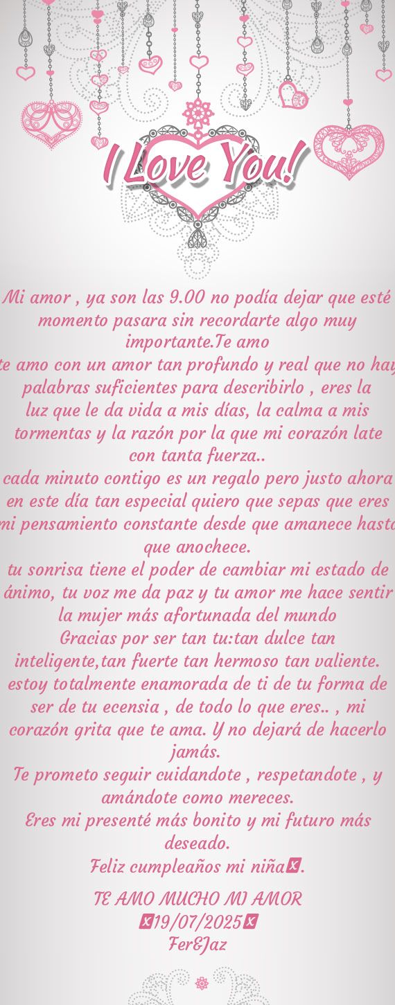 Mi amor , ya son las 9.00 no podía dejar que esté momento pasara sin recordarte algo muy important
