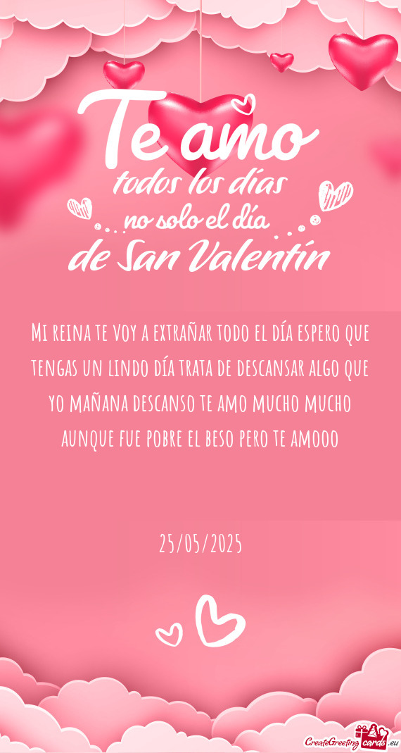 Mi reina te voy a extrañar todo el día espero que tengas un lindo día trata de descansar algo que