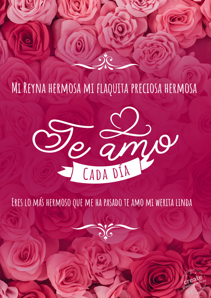 Mi Reyna hermosa mi flaquita preciosa hermosa Eres lo más hermoso que me ha pasado te amo mi werit