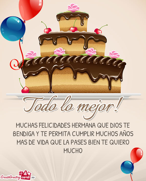 MUCHAS FELICIDADES HERMANA QUE DIOS TE BENDIGA Y TE PERMITA CUMPLIR MUCHOS AÑOS MAS DE VIDA QUE LA