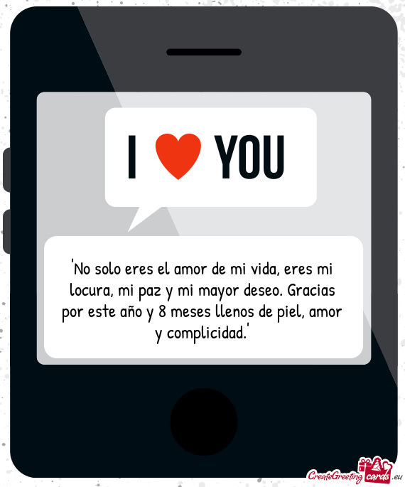 "No solo eres el amor de mi vida, eres mi locura, mi paz y mi mayor deseo. Gracias por este año y 8