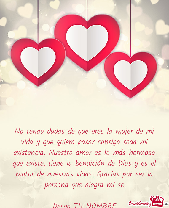 No tengo dudas de que eres la mujer de mi vida y que quiero pasar contigo toda mi existencia