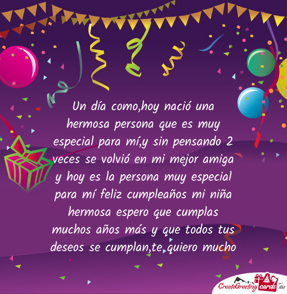 Olvió en mi mejor amiga y hoy es la persona muy especial para mí feliz cumpleaños mi niña hermos