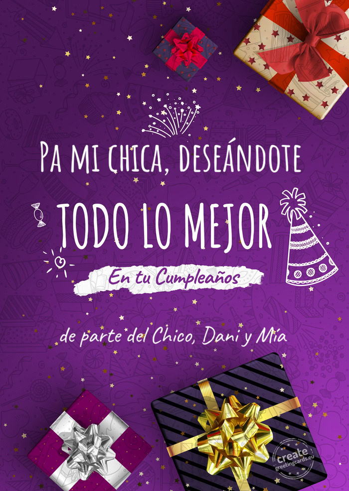 Pa mi chica, deseándote de parte del Chico, Dani y Mía