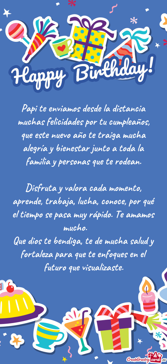 Papi te enviamos desde la distancia muchas felicidades por tu cumpleaños, que este nuevo año te tr