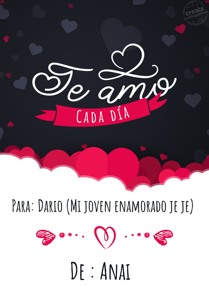 Para: Dario (Mi joven enamorado je je) De : Anai