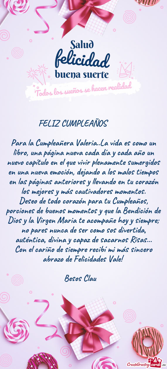 Para la Cumpleañera Valeria..La vida es como un libro, una página nueva cada día y cada año un n