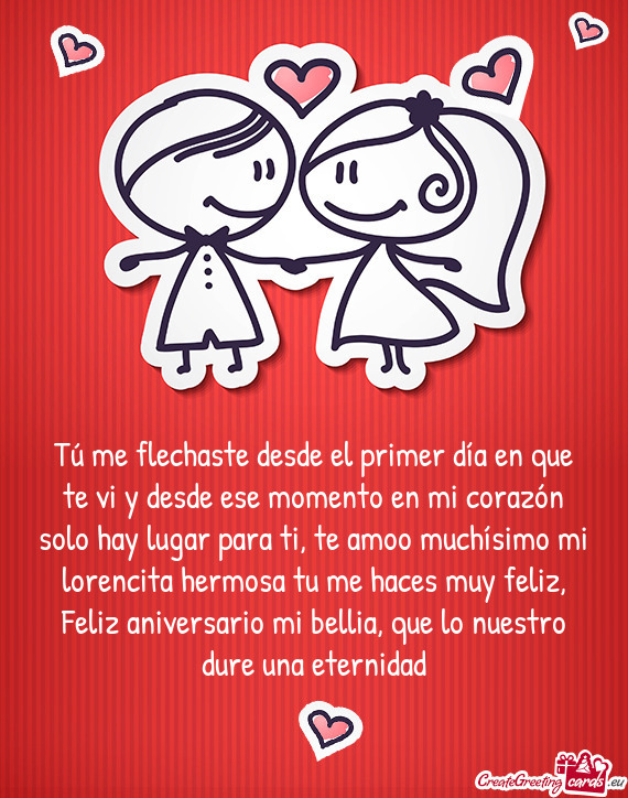 Para ti, te amoo muchísimo mi lorencita hermosa tu me haces muy feliz, Feliz aniversario mi bellia