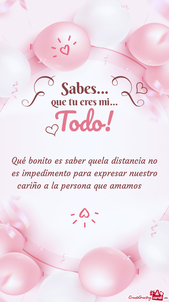 Qué bonito es saber quela distancia no es impedimento para expresar nuestro cariño a la persona qu