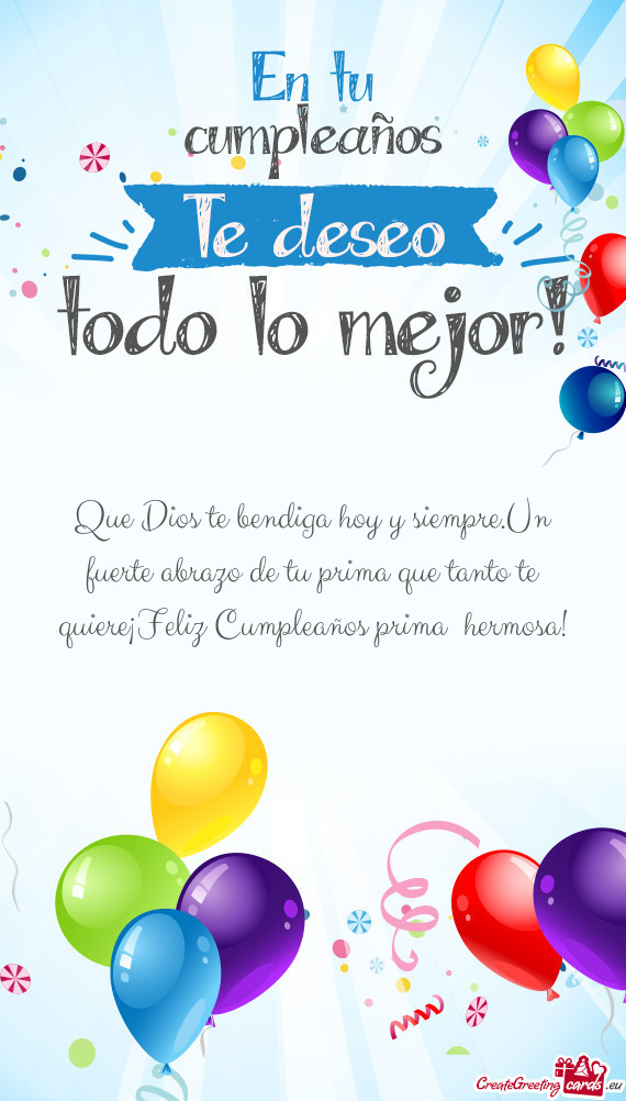 Que Dios te bendiga hoy y siempre.Un fuerte abrazo de tu prima que tanto te quiere¡Feliz Cumpleaño