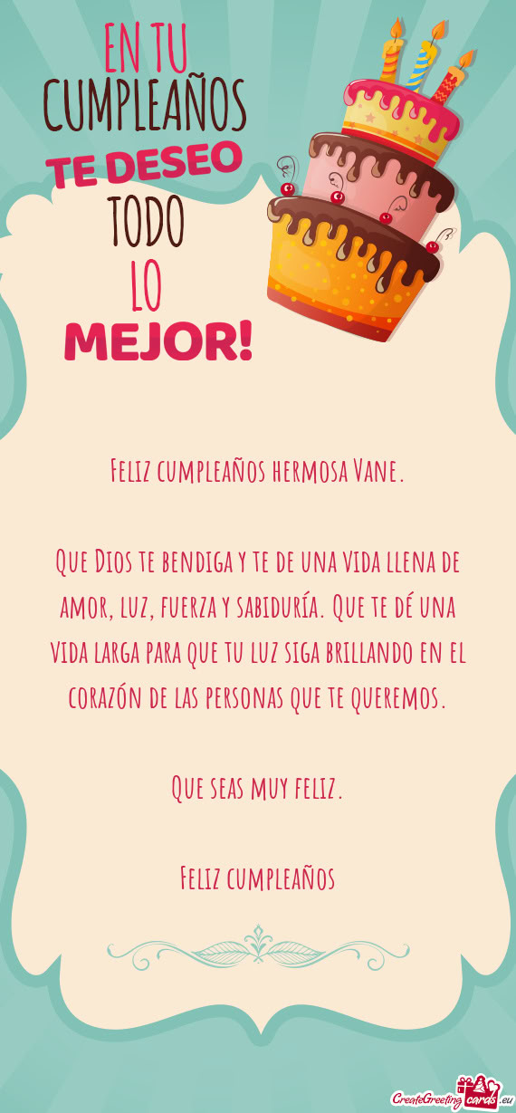 Que Dios te bendiga y te de una vida llena de amor, luz, fuerza y sabiduría. Que te dé una vida la