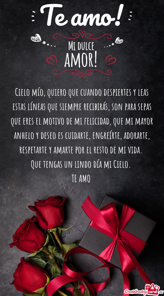 Que eres el motivo de mi felicidad, que mi mayor anhelo y deseo es cuidarte, engreírte, adorarte