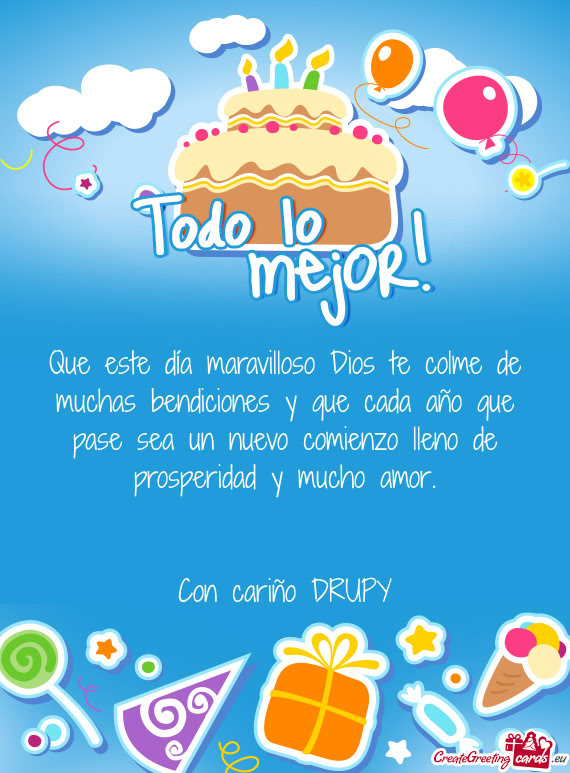 Que este día maravilloso Dios te colme de muchas bendiciones y que cada año que pase sea un nuevo